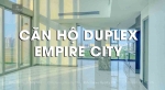 Trải nghiệm căn hộ Duplex Empire City trị giá hơn 48 tỷ | View độc bản tại dự án Empire City. 
